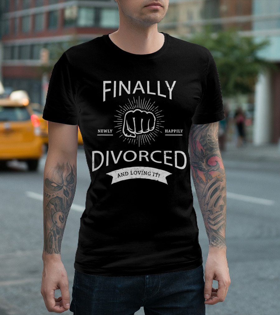 Finally Divorced Happily Newly and Loving It T-Shirt