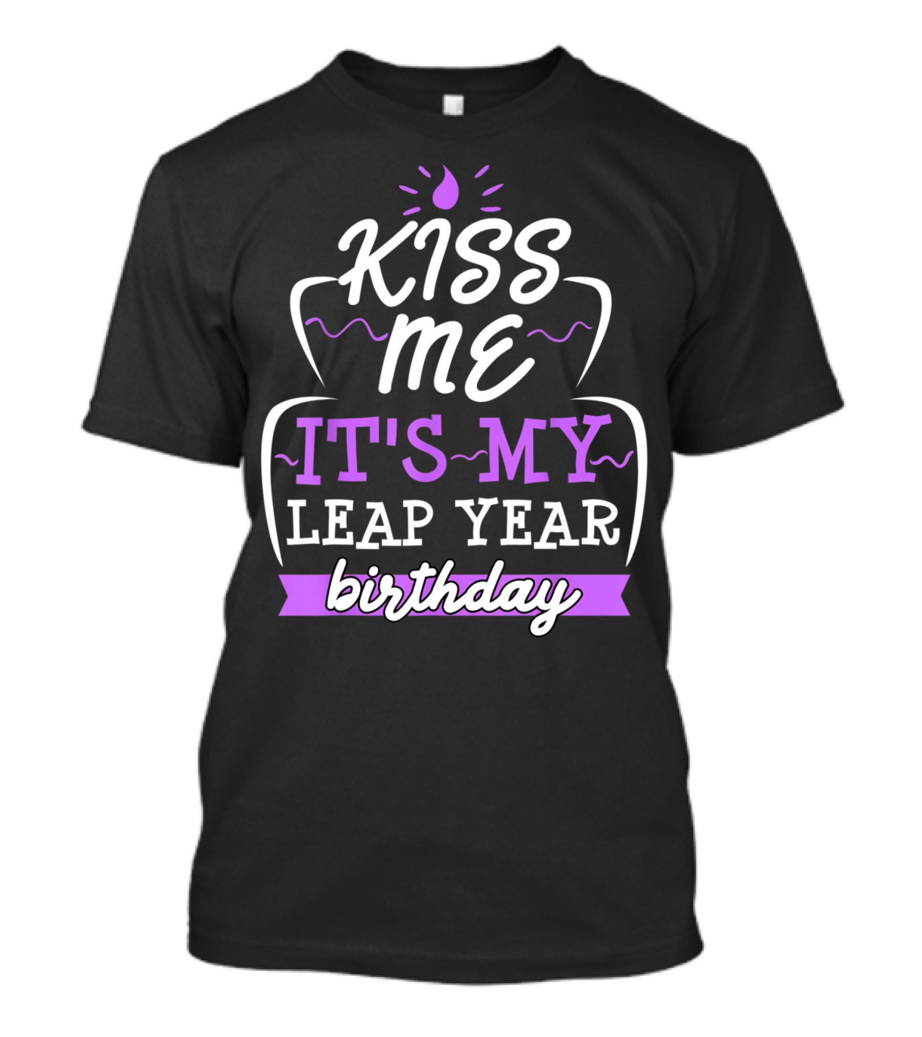 Kiss Me It's My Leap Year Birthday February Gag T-Shirt