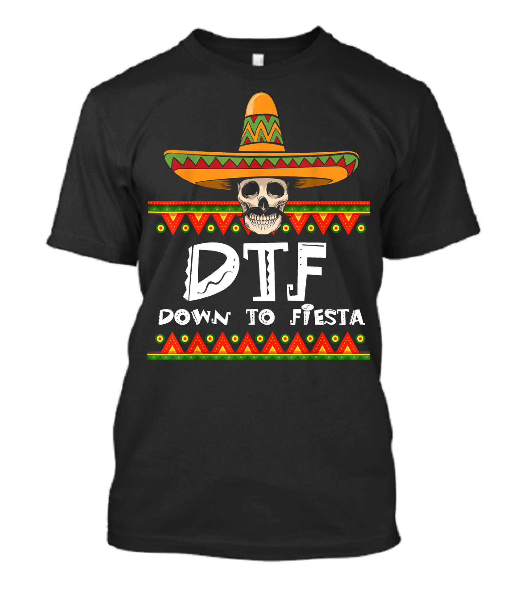 Cinco De Mayo DTF Skull With Sombrero Down To Fiesta T-Shirt