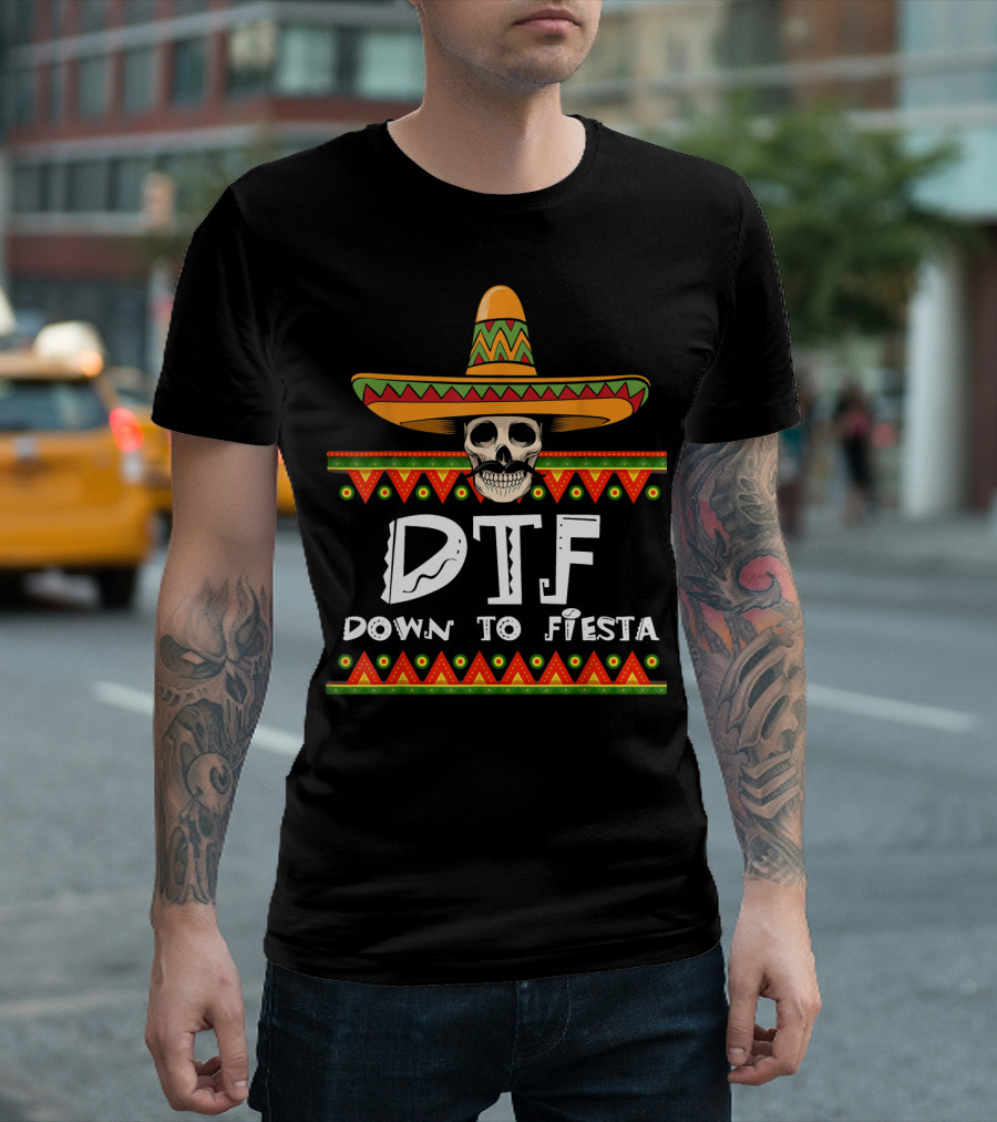 Cinco De Mayo DTF Skull With Sombrero Down To Fiesta T-Shirt