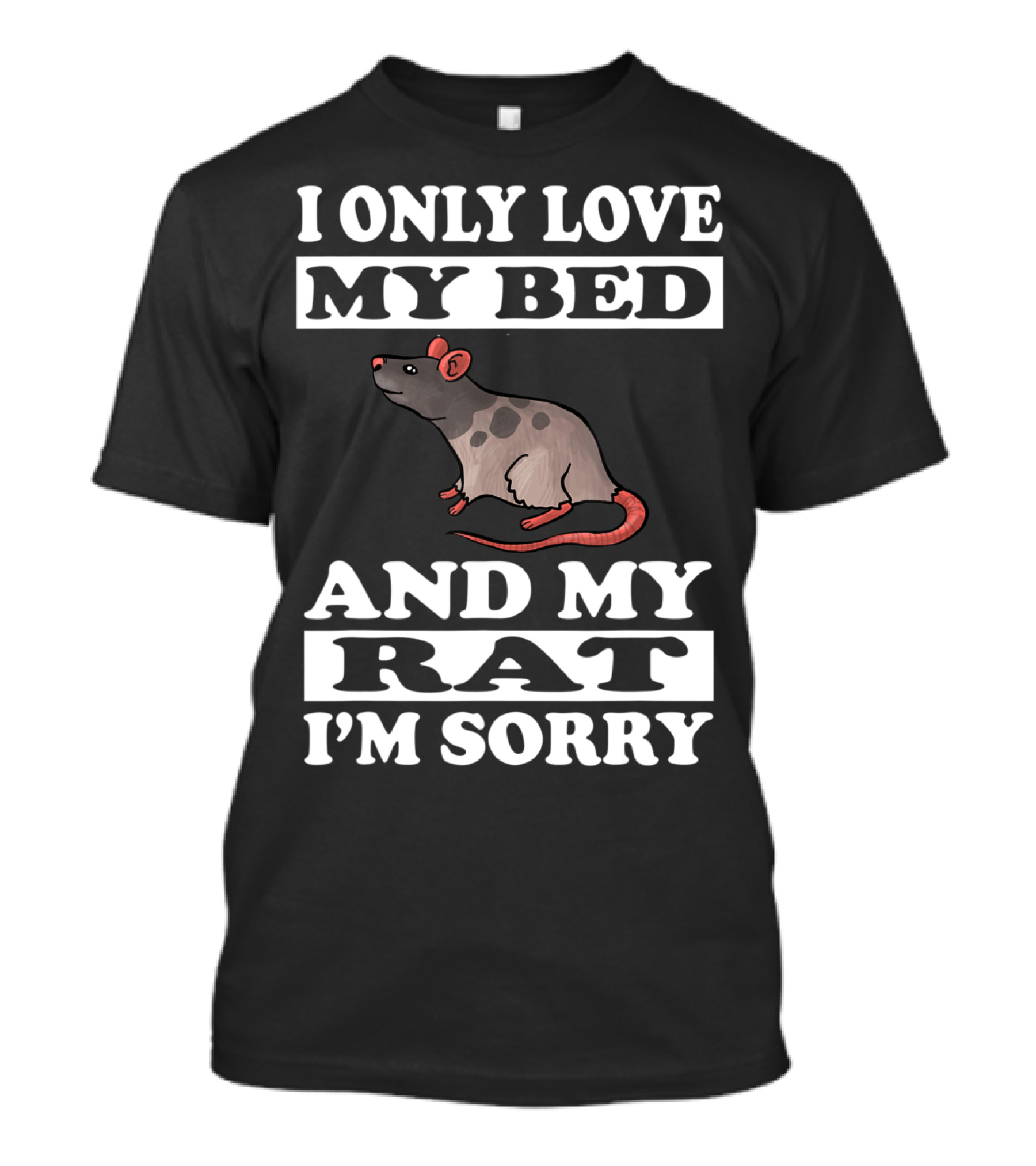 I Only Love My Bed And My Rat I'm Sorry T-Shirt