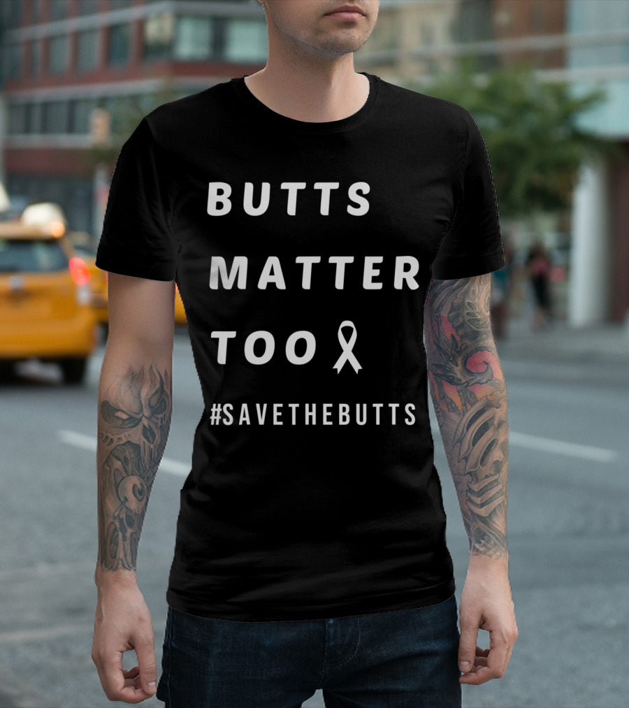 Butts Matter Too #SaveTheButts Ribbon Awareness T-Shirt