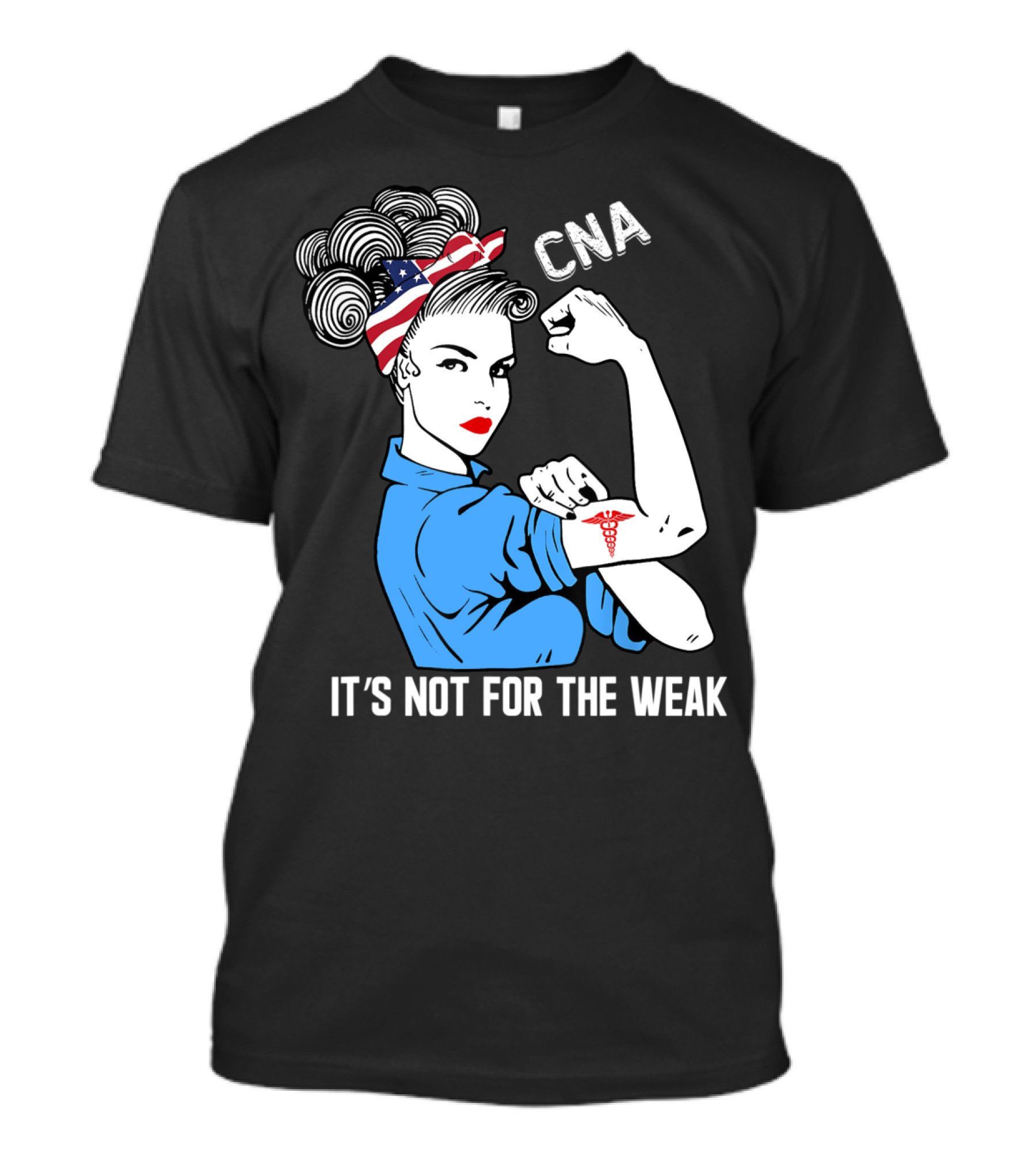 CNA It's Not For The Weak Rosie The Riveter T-Shirt