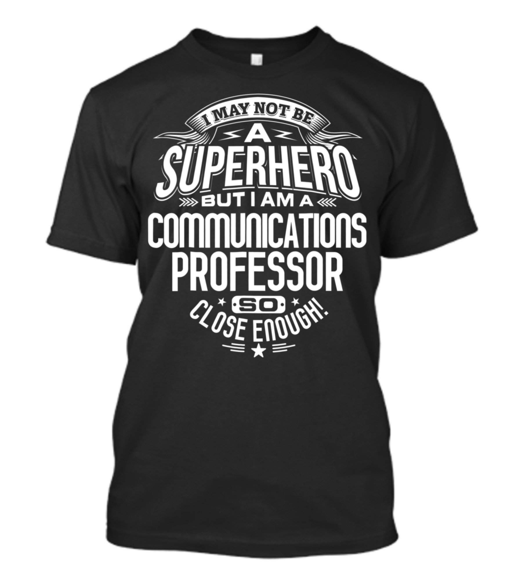 I May Not Be A Superhero But I Am A Communications Professor So Close Enough T-Shirt