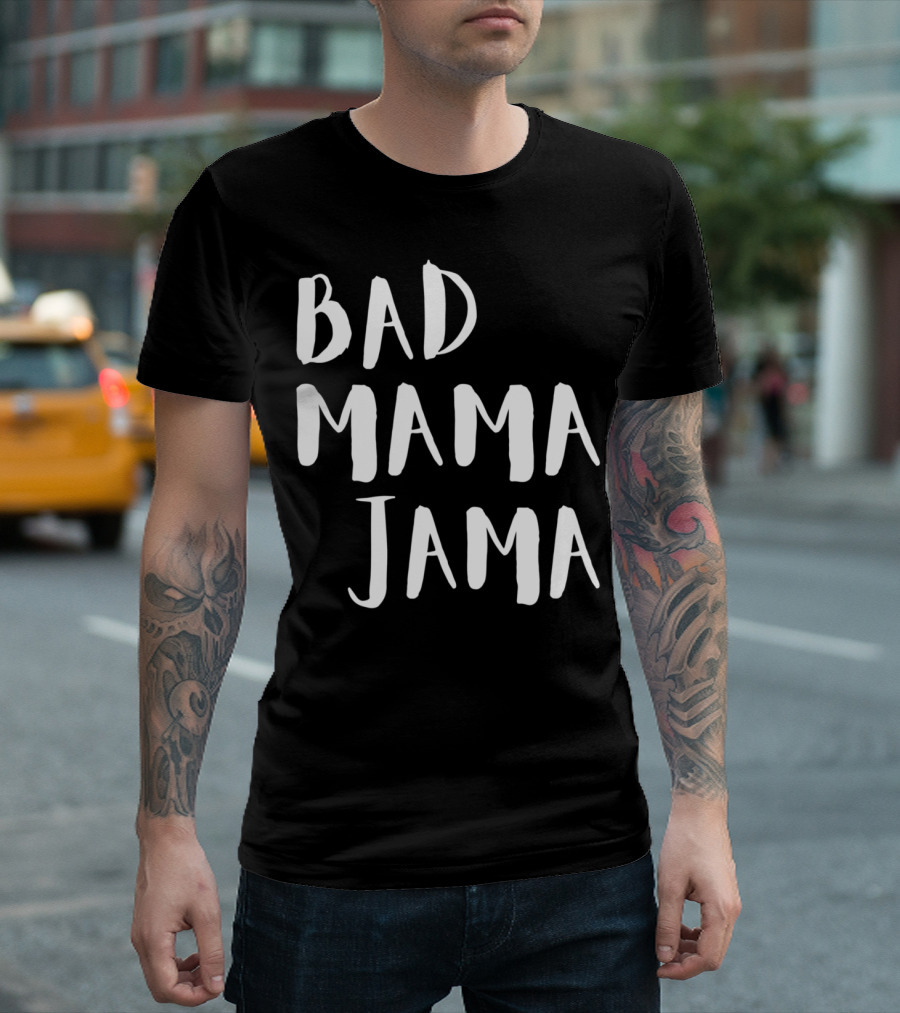 Bad Mama Jama Mom Mother T-Shirt