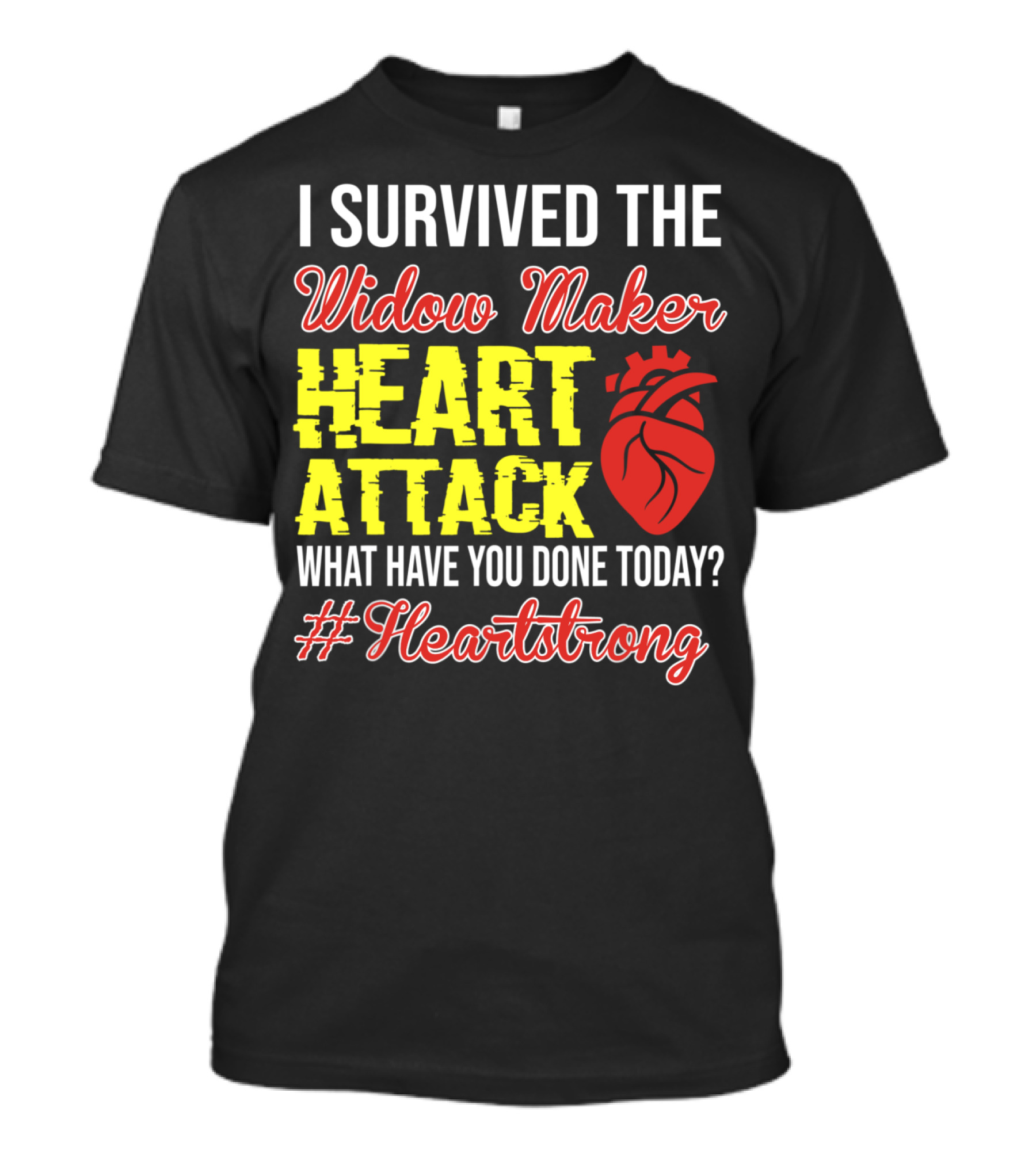 I Survived The Widow Maker Heart Attack What Have You Done Today #Heartstrong T-Shirt