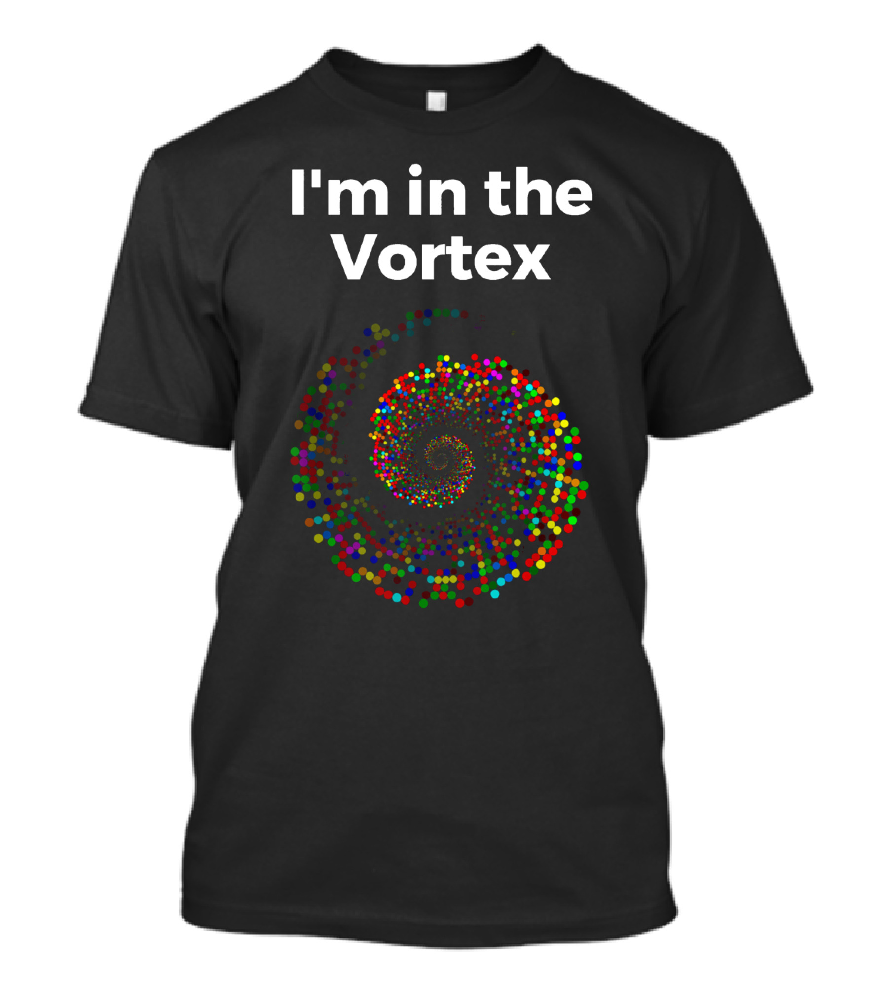 I'm In The Vortex Law Of Attraction Spiral T-Shirt