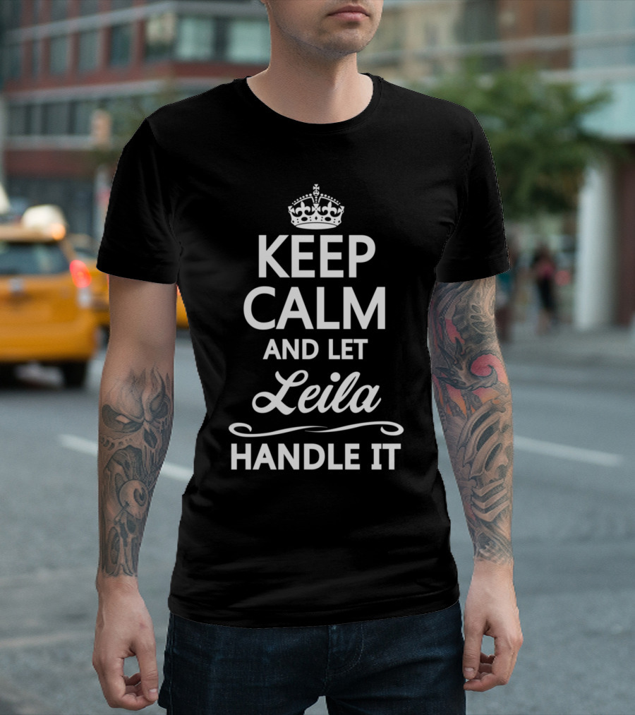 Keep Calm And Let Leila Handle It Crown Icon Funny Name T-Shirt