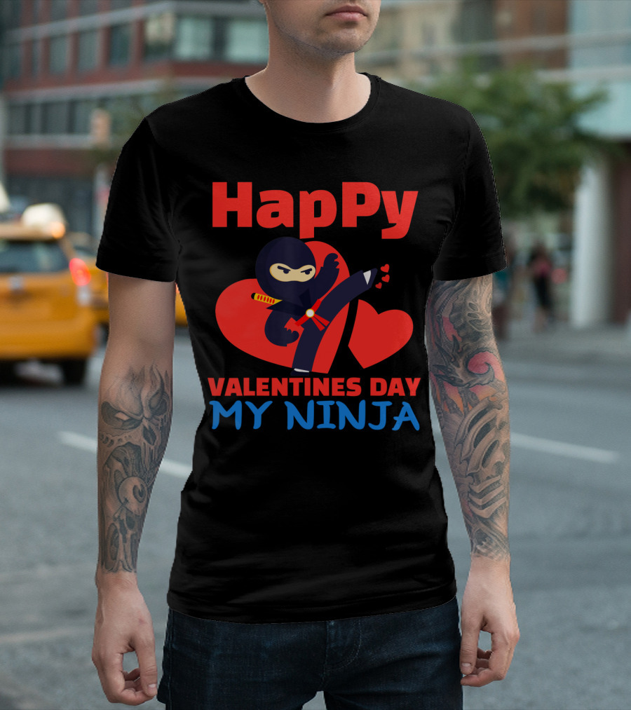 HaPpy Valentines Day My Ninja T-Shirt