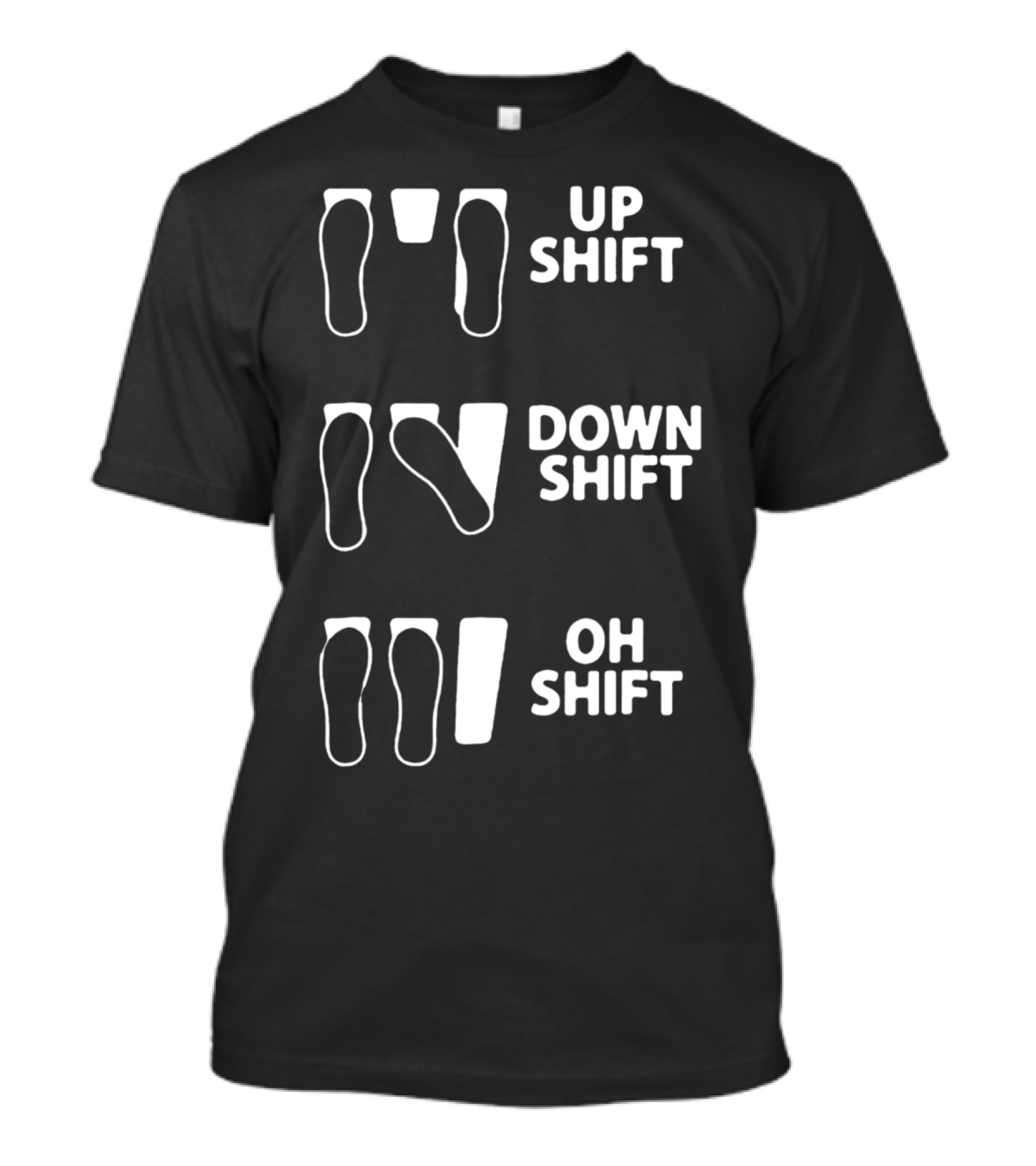 Up Shift Down Shift Oh Shift Foot Pedals Humor T-Shirt