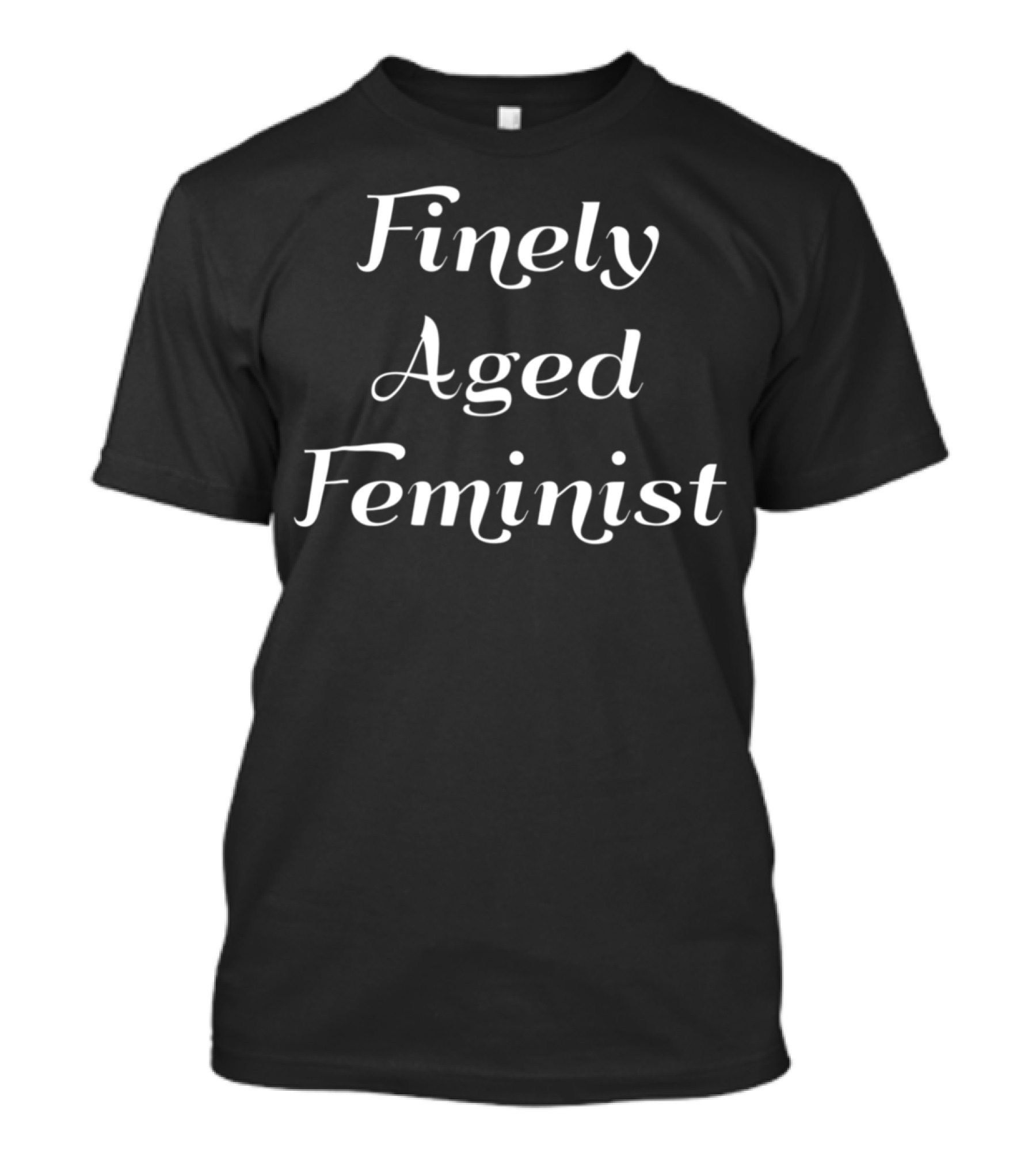 Finely Aged Feminist T-Shirt
