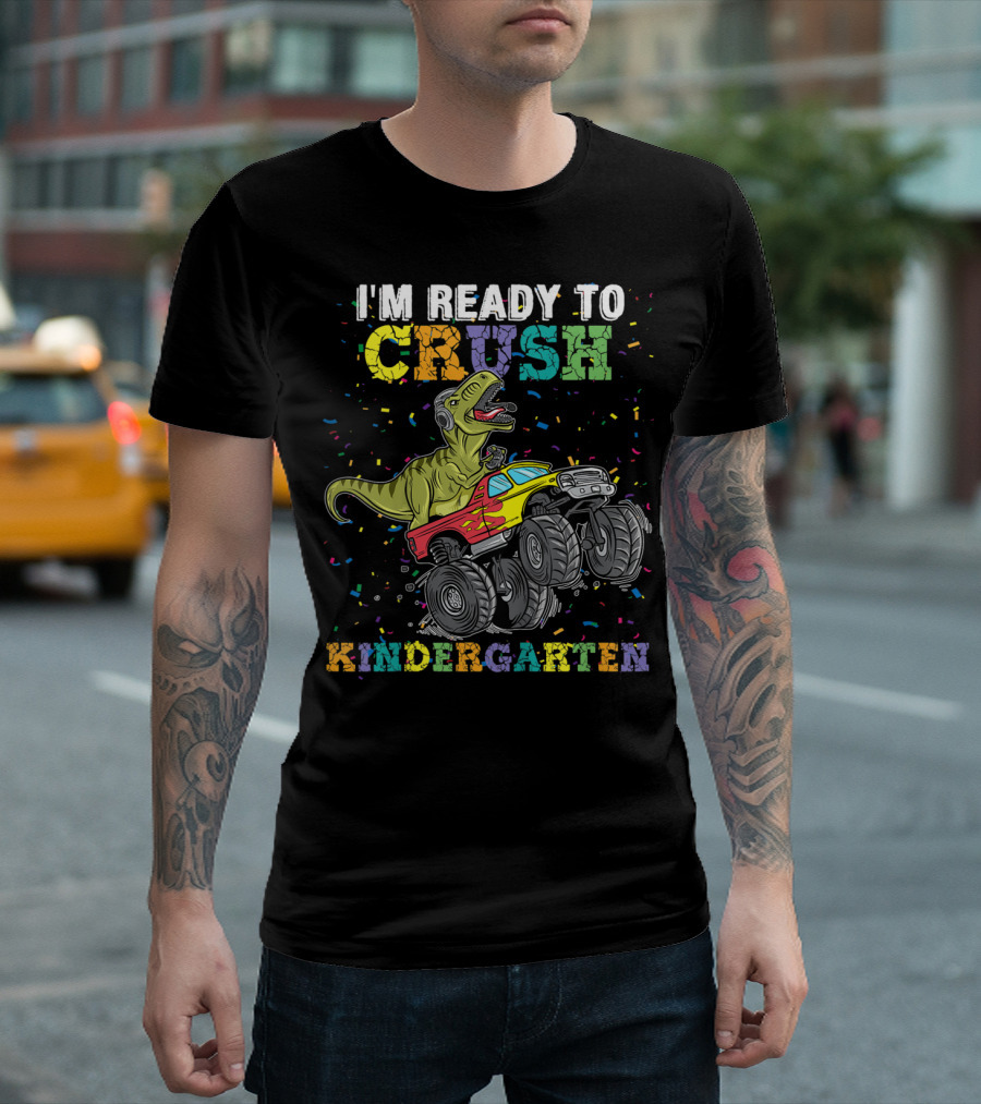 I'm Ready To Crush Kindergarten T-Rex Monster Truck Adventure T-Shirt