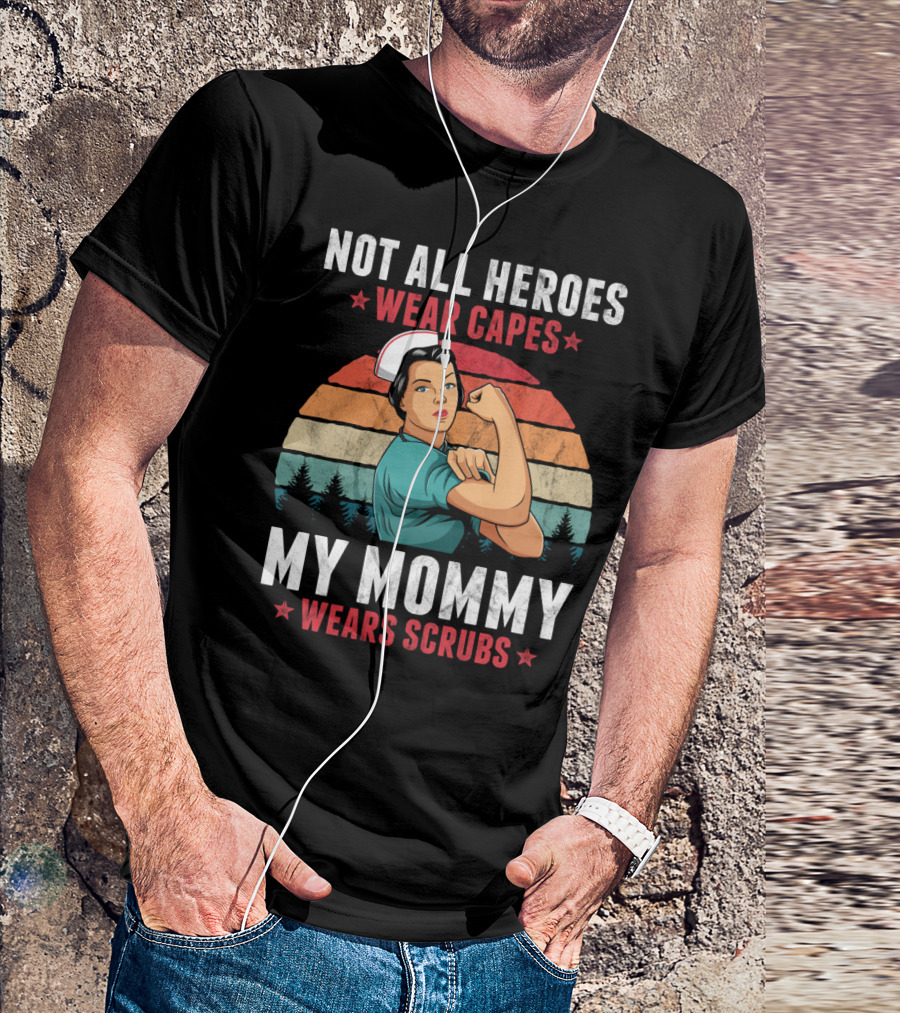 Not All Heroes Wear Capes My Mommy Wears Scrubs Retro Nurse T-Shirt
