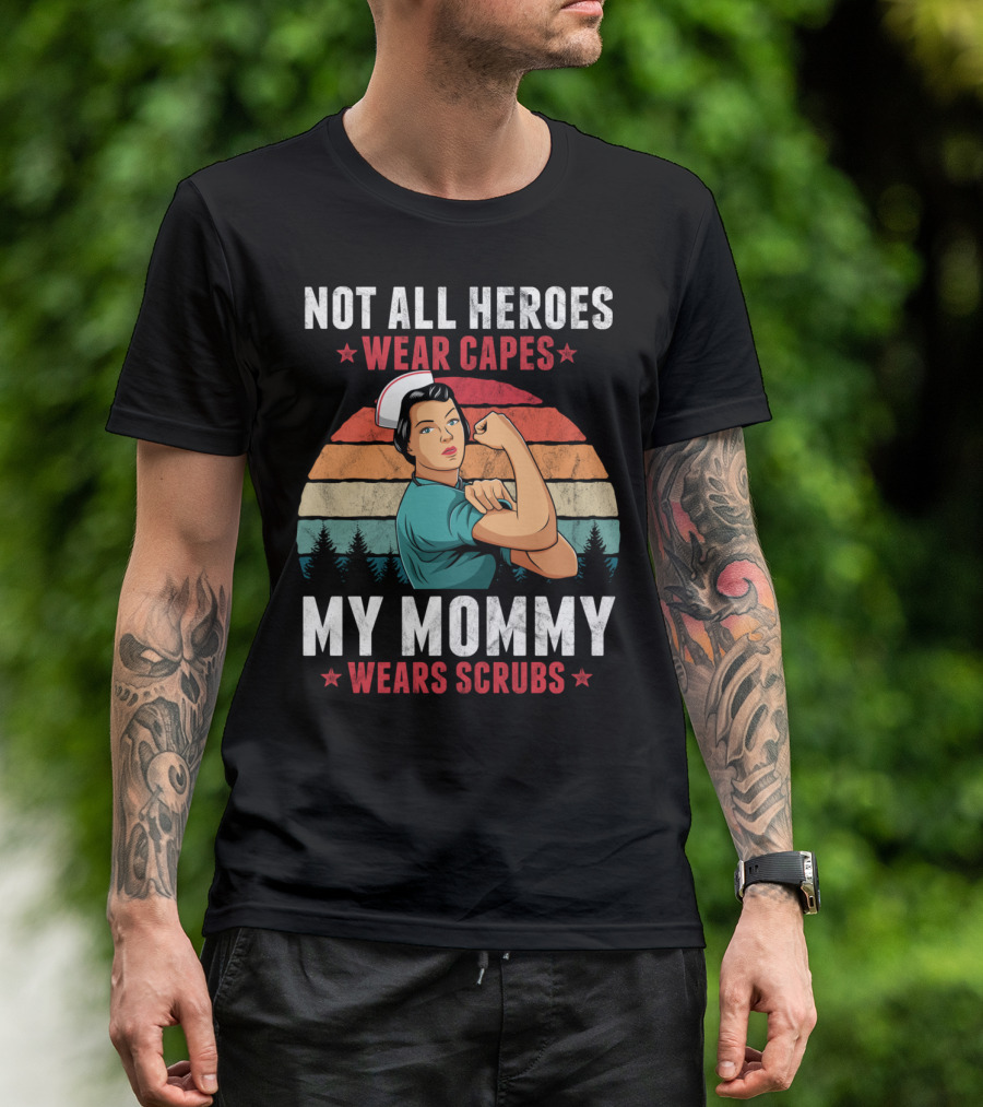 Not All Heroes Wear Capes My Mommy Wears Scrubs Retro Nurse T-Shirt