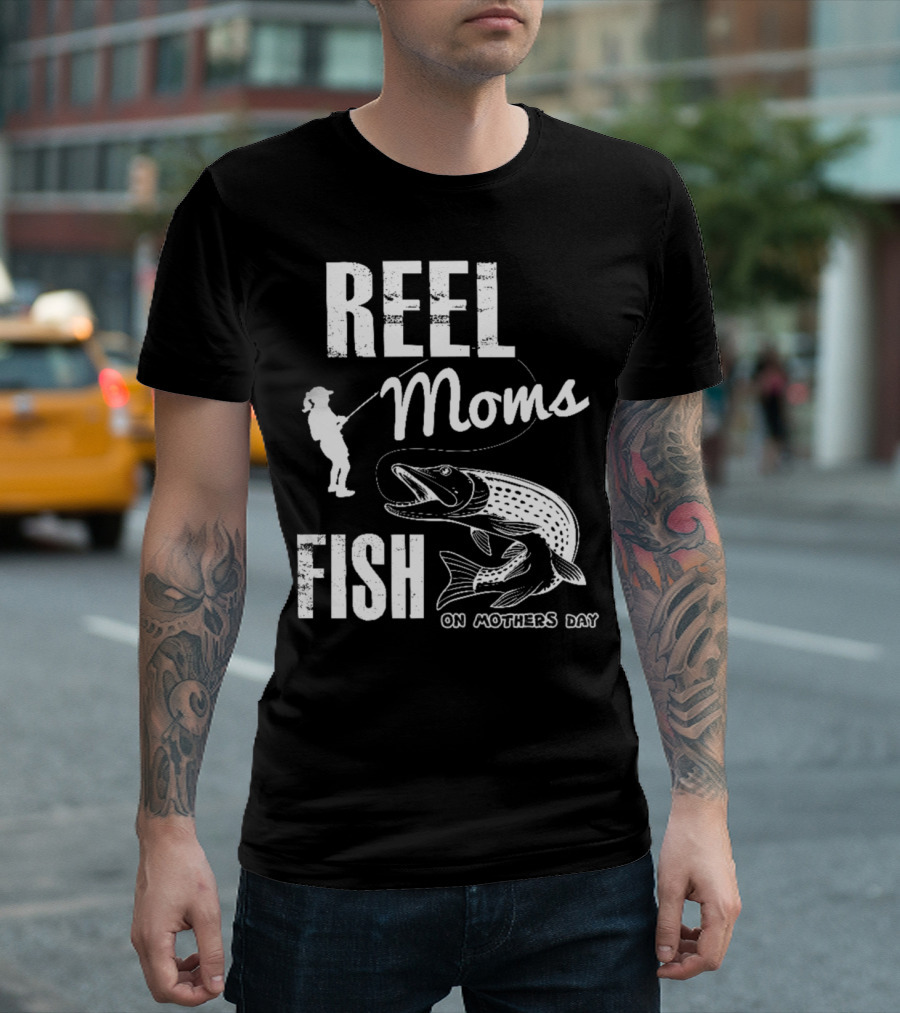 Reel Moms Fish On Mothers Day Fishing Moms T-Shirt