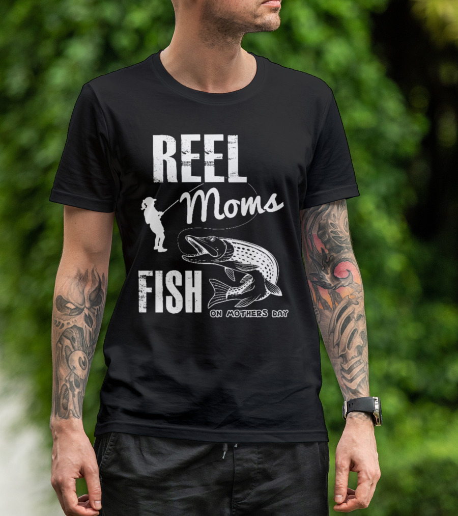 Reel Moms Fish On Mothers Day Fishing Moms T-Shirt