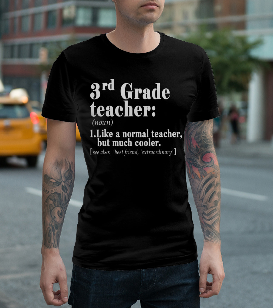 3rd Grade Teacher Definition Like a Normal Teacher but Much Cooler T-Shirt