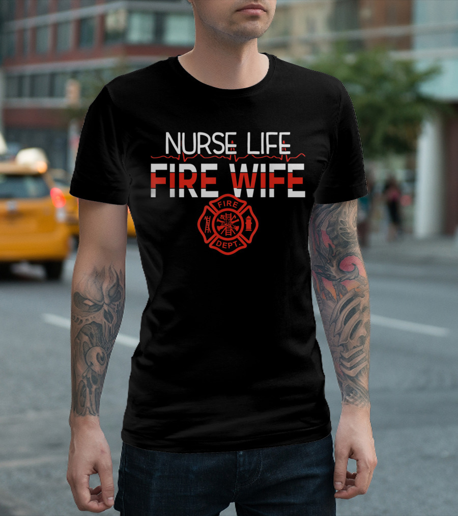 Nurse Life Fire Wife Fire Dept Nursing Firefighter Badge T-Shirt