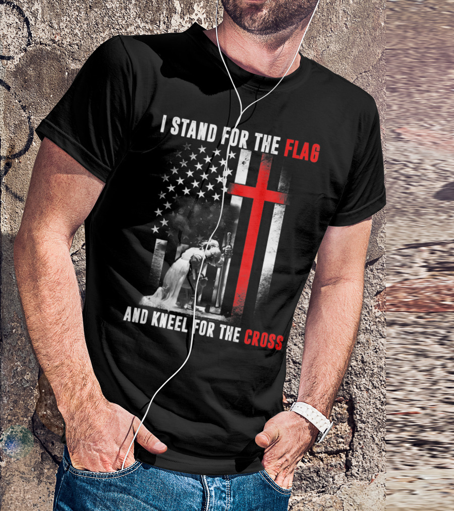 I Stand For The Flag And Kneel For The Cross American Flag Red Cross Soldier T-Shirt