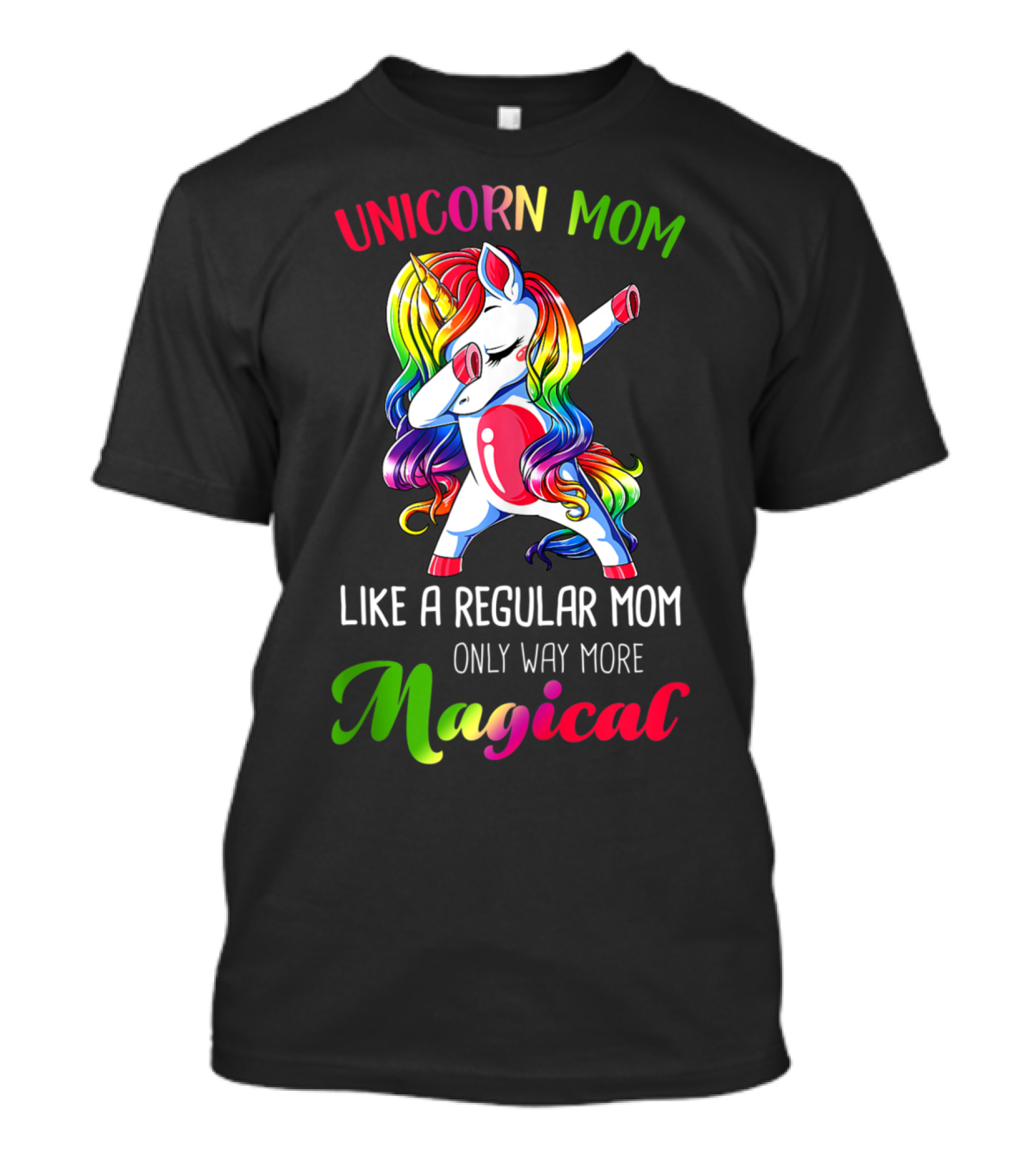 Unicorn Mom Like A Regular Mom Only Way More Magical T-Shirt