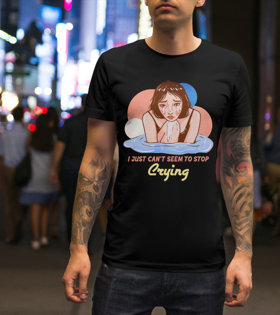 I Just Can't Seem To Stop Crying Aesthetic Art Style Pensive Woman Tears T-Shirt