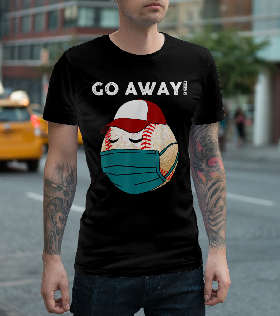GO AWAY Baseball Wearing Mask And Hat T-Shirt