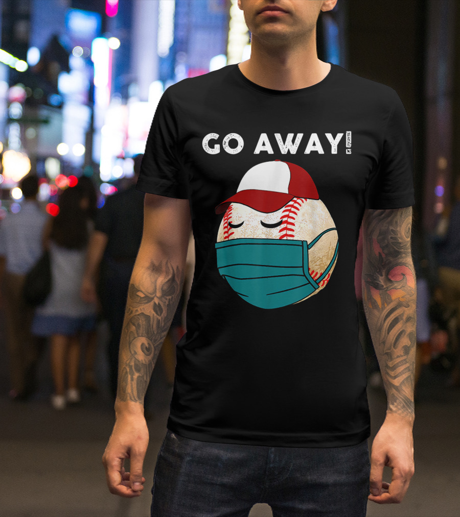 GO AWAY Baseball Wearing Mask And Hat T-Shirt
