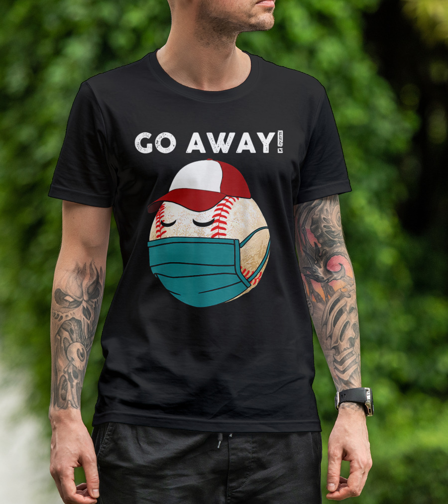 GO AWAY Baseball Wearing Mask And Hat T-Shirt