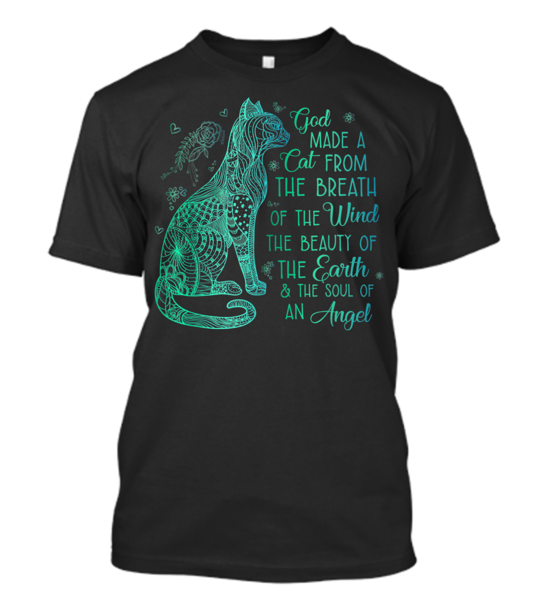 God Made A Cat From The Breath Of The Wind The Beauty Of The Earth And The Soul Of An Angel T-Shirt