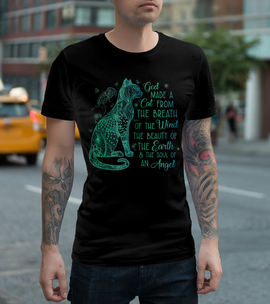 God Made A Cat From The Breath Of The Wind The Beauty Of The Earth And The Soul Of An Angel T-Shirt