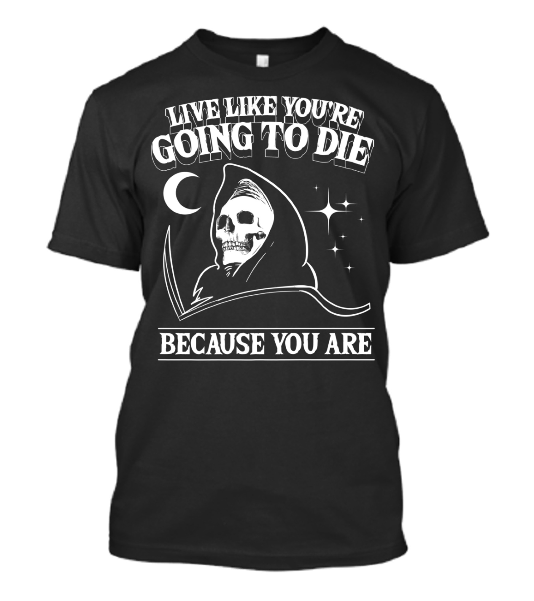 LIVE LIKE YOU'RE GOING TO DIE BECAUSE YOU ARE Grim Reaper Occult T-Shirt
