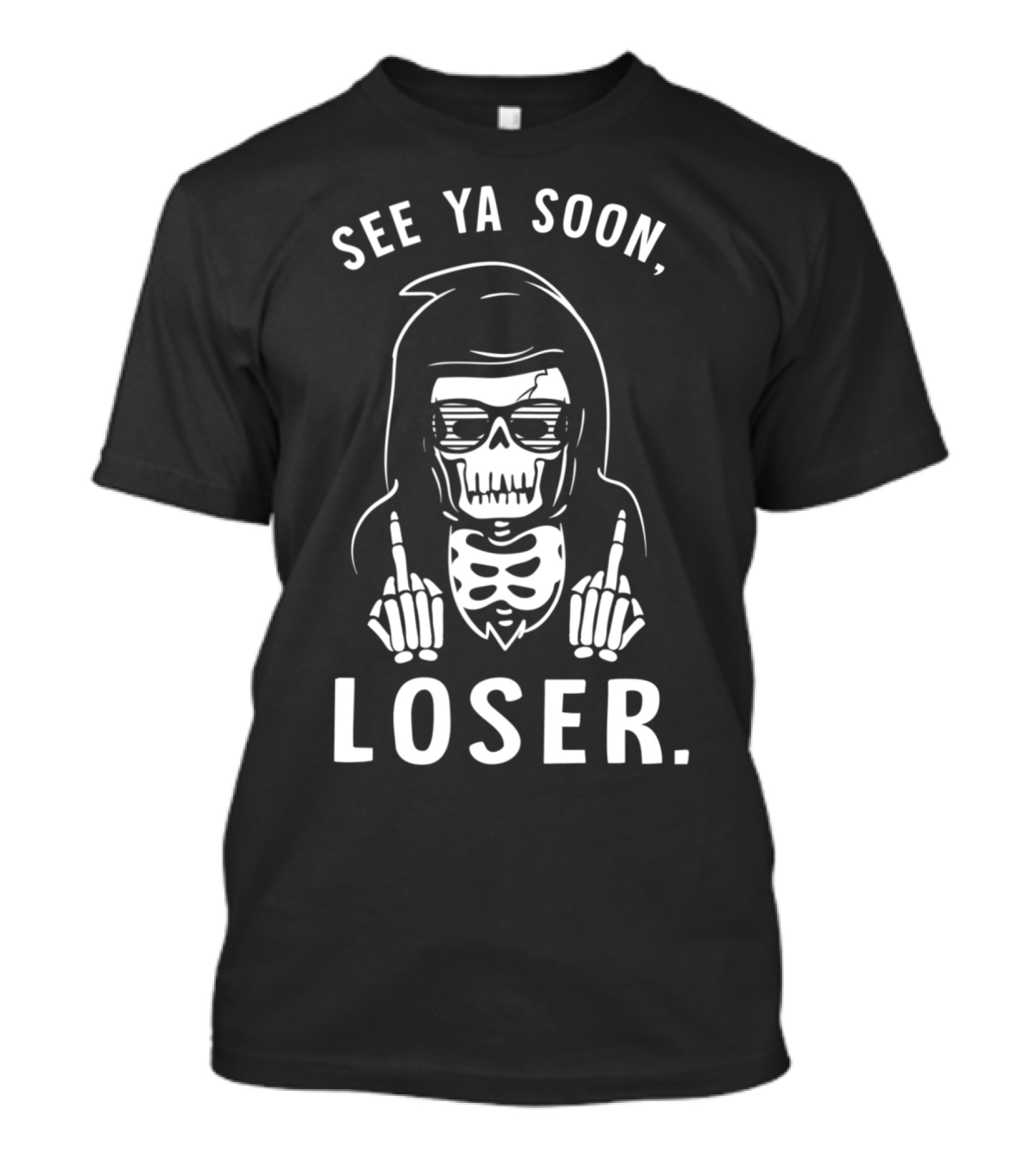 See Ya Soon Loser Grim Reaper Skeleton T-Shirt