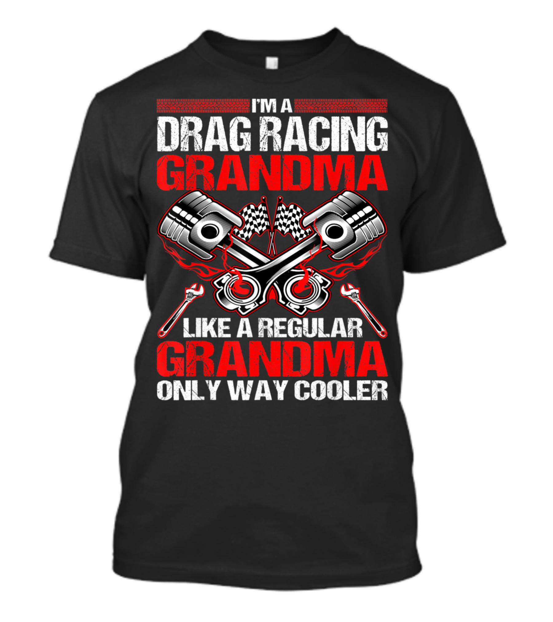 I'm A Drag Racing Grandma Like A Regular Grandma Only Way Cooler T-Shirt