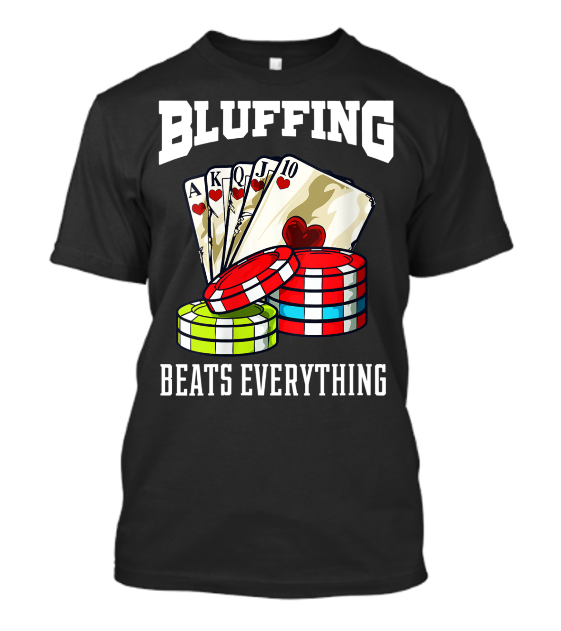 Bluffing Beats Everything Poker Cards Casino Chips T-Shirt