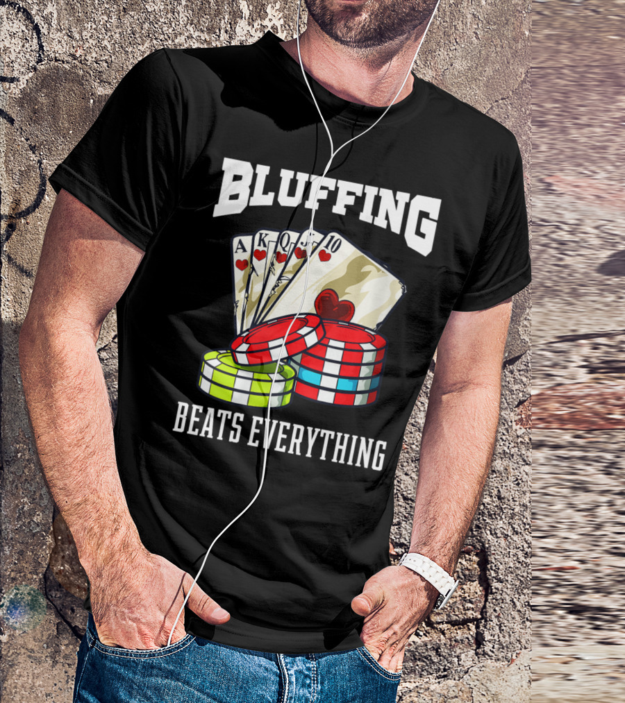 Bluffing Beats Everything Poker Cards Casino Chips T-Shirt