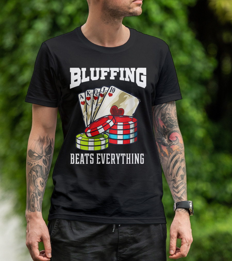 Bluffing Beats Everything Poker Cards Casino Chips T-Shirt