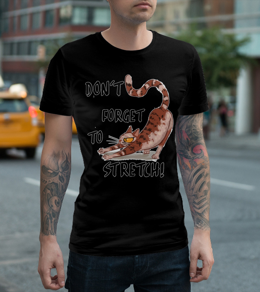 Don't Forget To Stretch Cat Workout Stretch T-Shirt