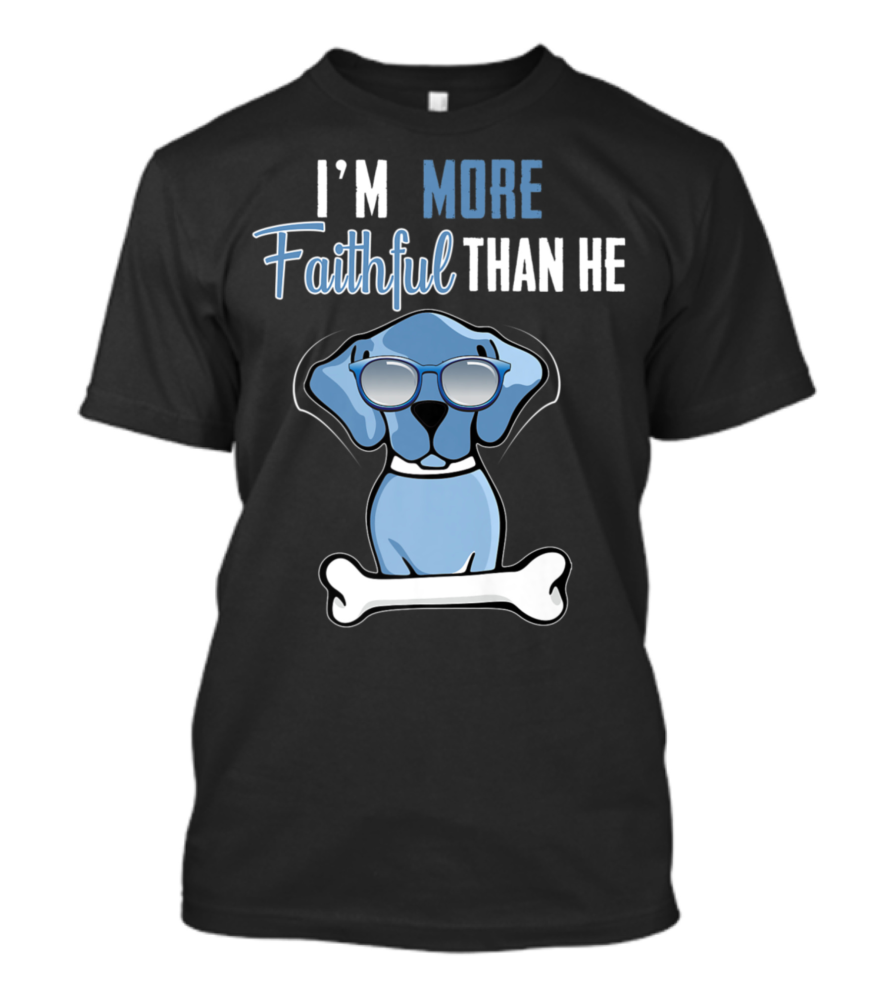 I'M More Faithful Than He Dog With Sunglasses And Bone T-Shirt