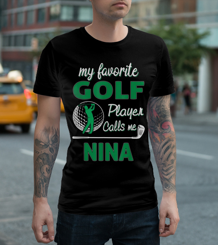 My Favorite Golf Player Calls Me Nina T-Shirt