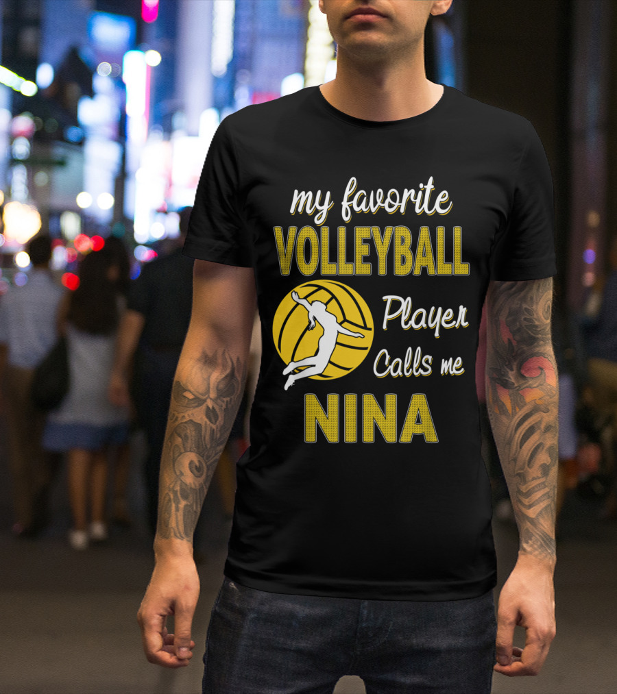My Favorite Volleyball Player Calls Me Nina T-Shirt