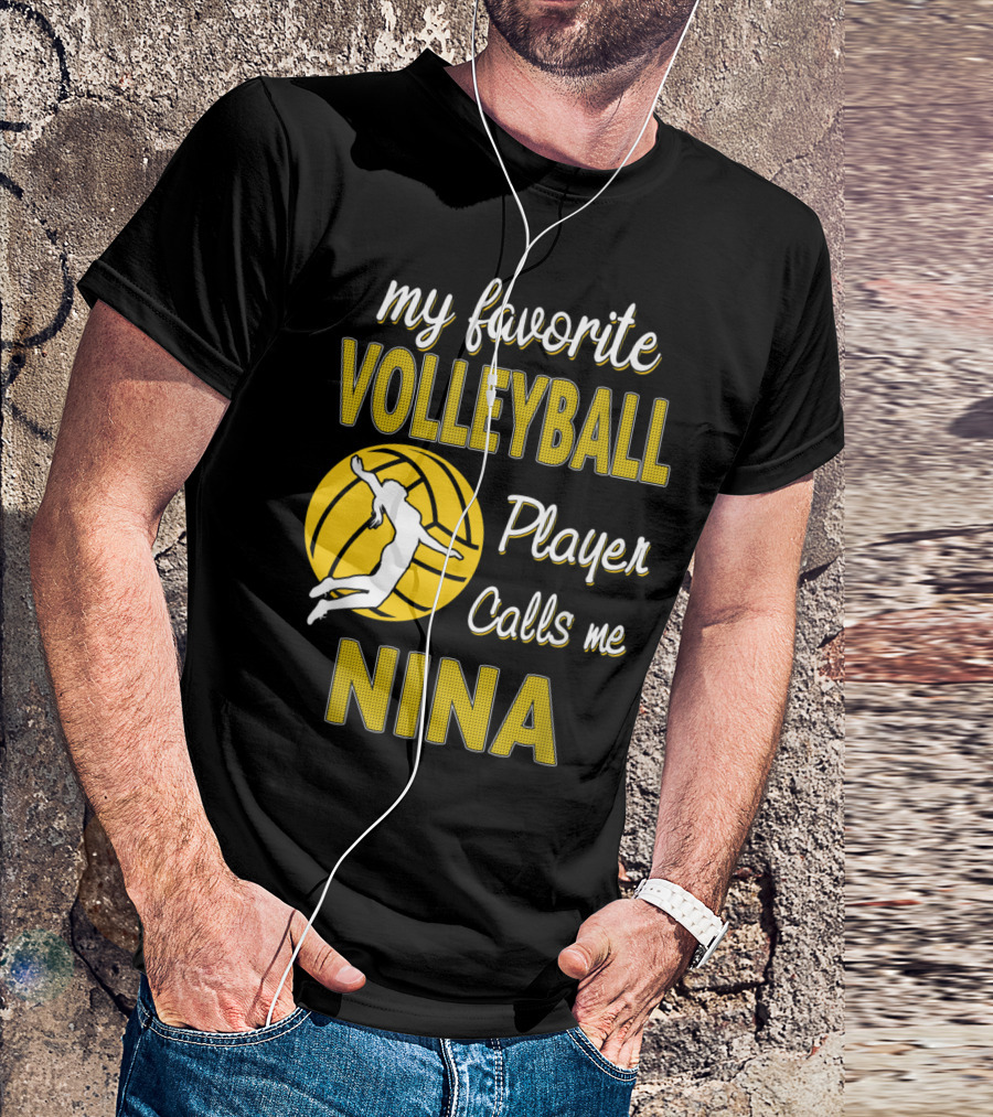 My Favorite Volleyball Player Calls Me Nina T-Shirt