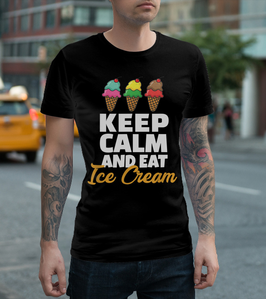 Keep Calm And Eat Ice Cream With Triple Scoop Cones T-Shirt