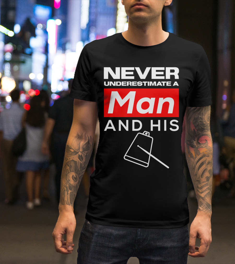 Never Underestimate A Man And His Cow Bell T-Shirt