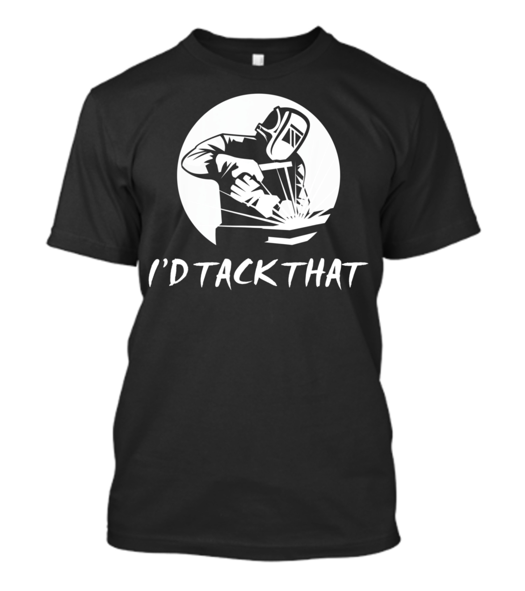 I’d Tack That Funny Welding Joke Pun Welder Humor T-Shirt