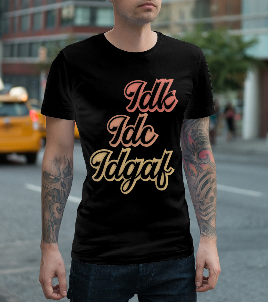 Idk Idc Idgaf Humorous Funny Saying Antisocial T-Shirt