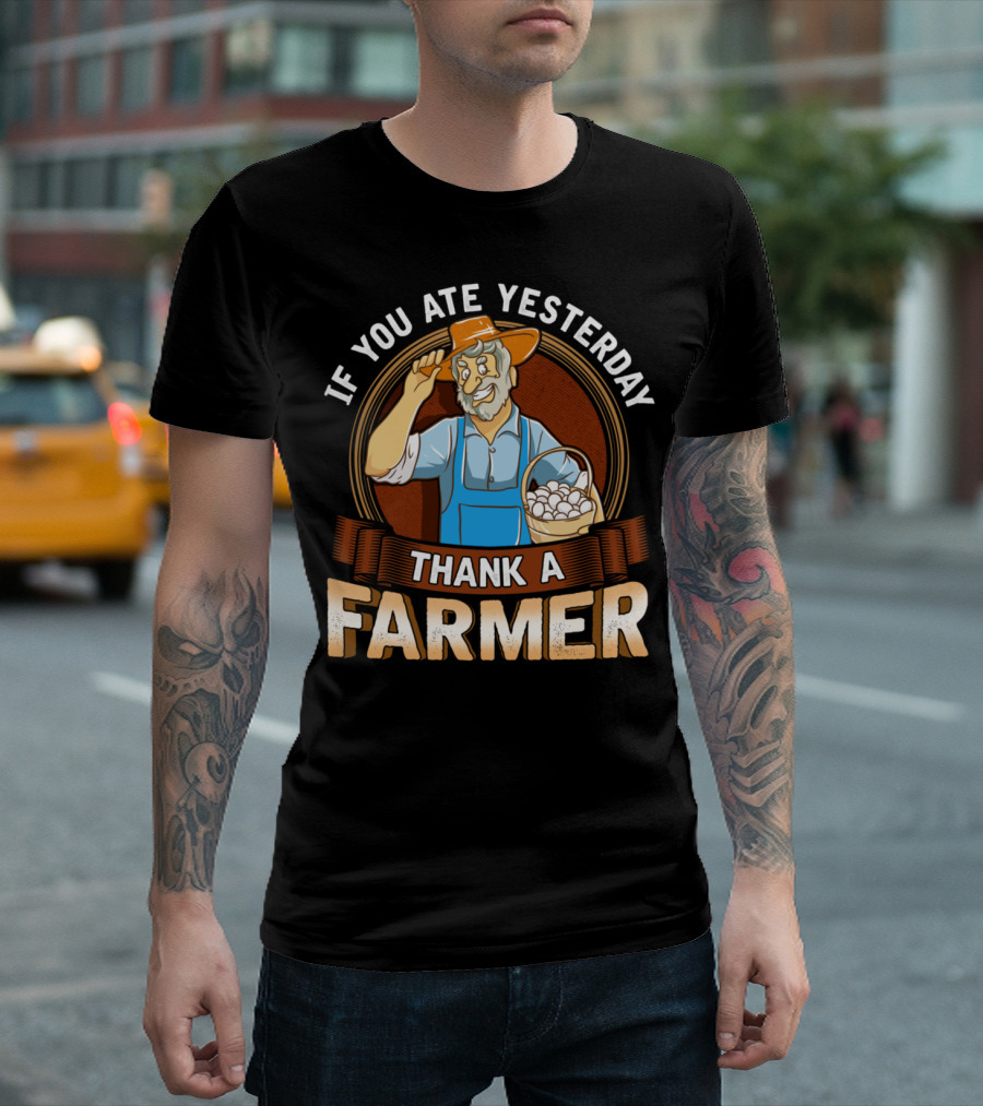 If You Ate Yesterday Thank A Farmer Farming Country Life T-Shirt