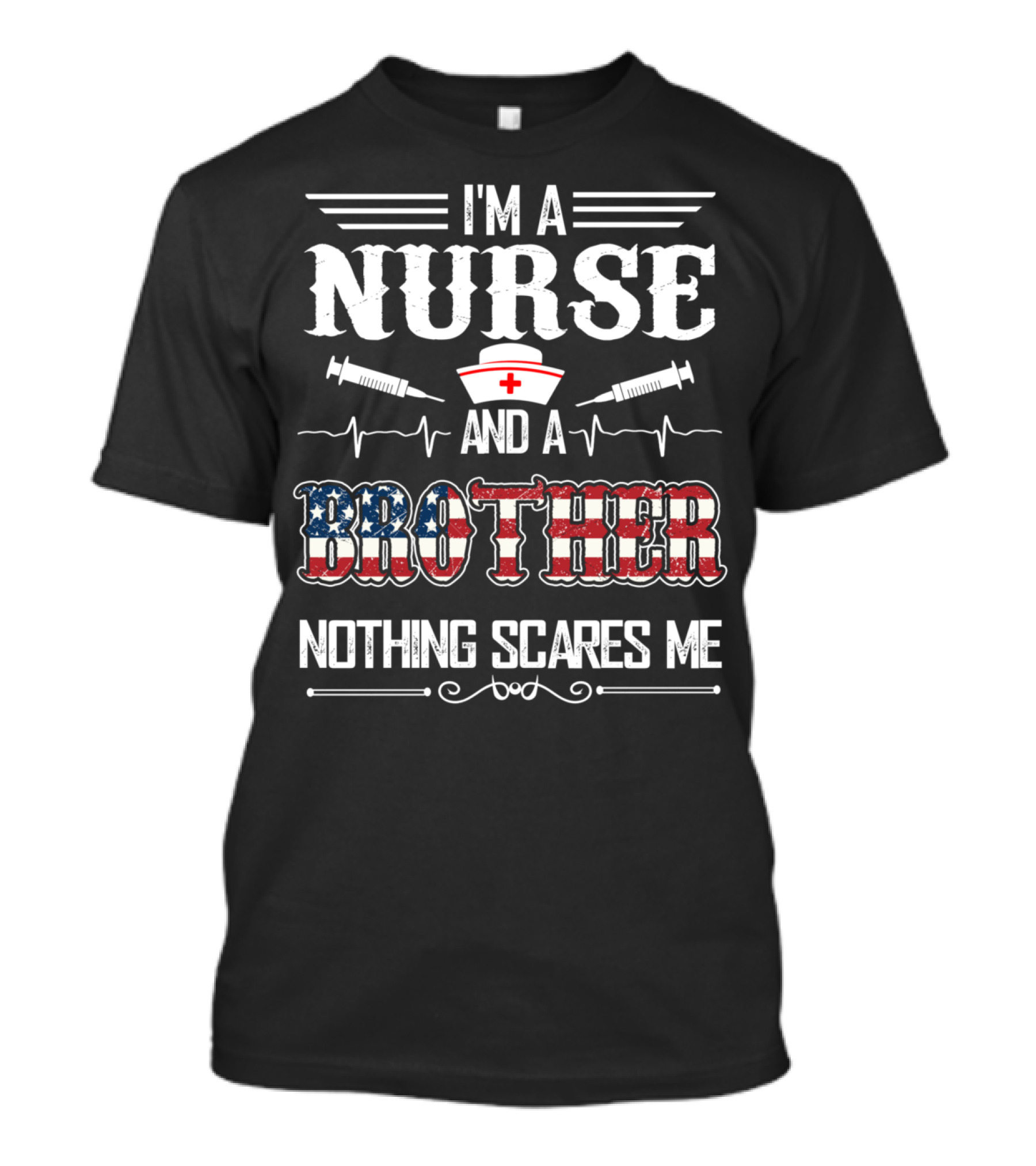 I'm A Nurse And A Brother Nothing Scares Me T-Shirt
