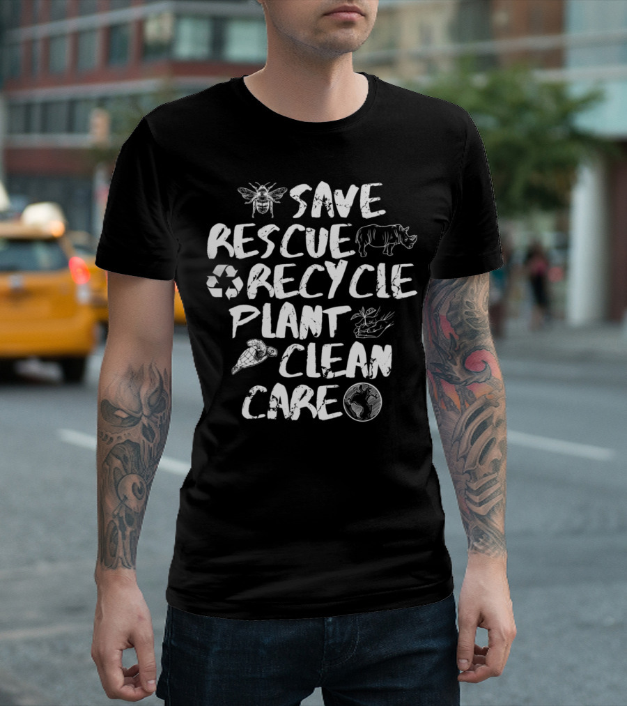 Save Rescue Recycle Plant Clean Care T-Shirt