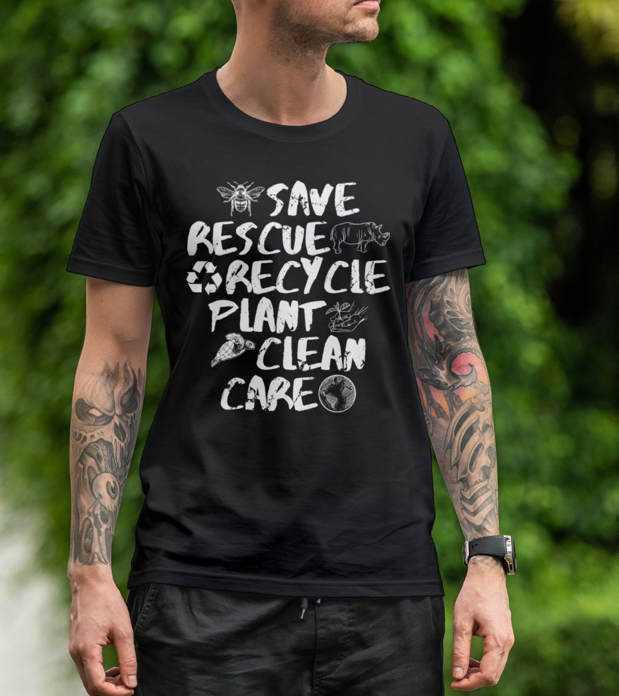 Save Rescue Recycle Plant Clean Care T-Shirt