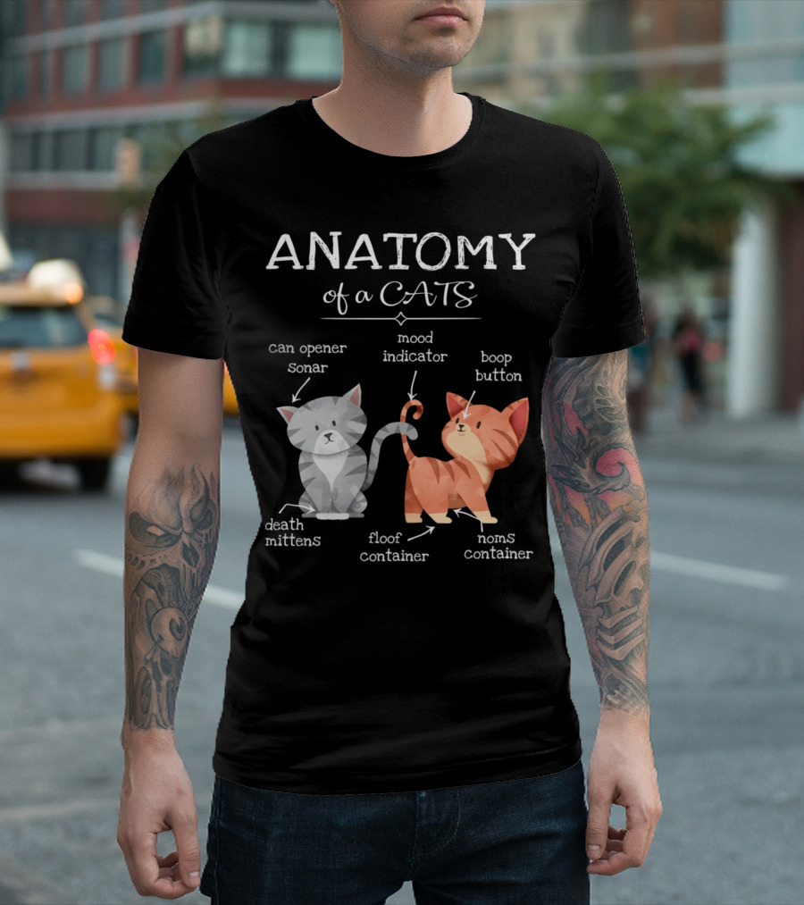 Anatomy of a Cats Funny Cat Mom Kitty Kitten Can Opener Sonar Mood Indicator Boop Button Death Mittens Floof Container Noms Container T-Shirt